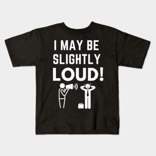 I May Be Slightly Loud Shirt Kids T-Shirt